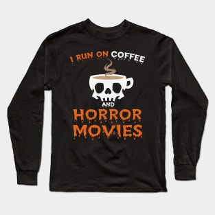 I Run On Coffee And Horror Movies Long Sleeve T-Shirt